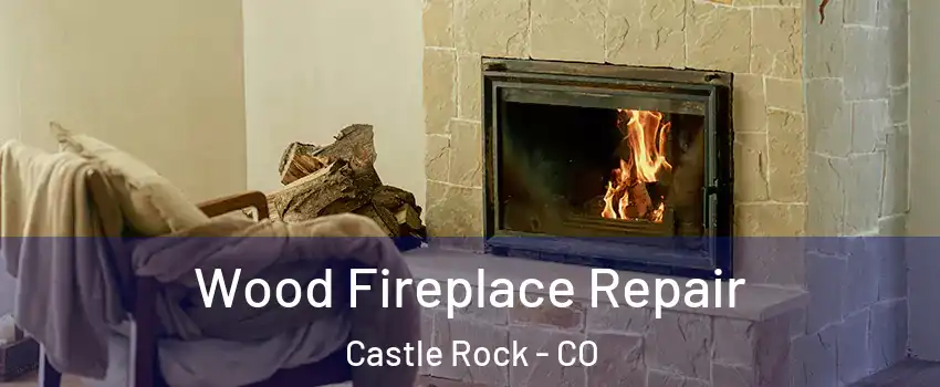  Wood Fireplace Repair Castle Rock - CO
