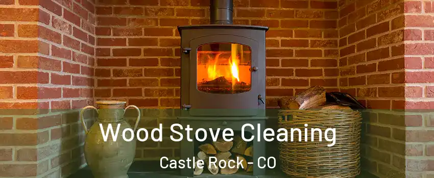  Wood Stove Cleaning Castle Rock - CO