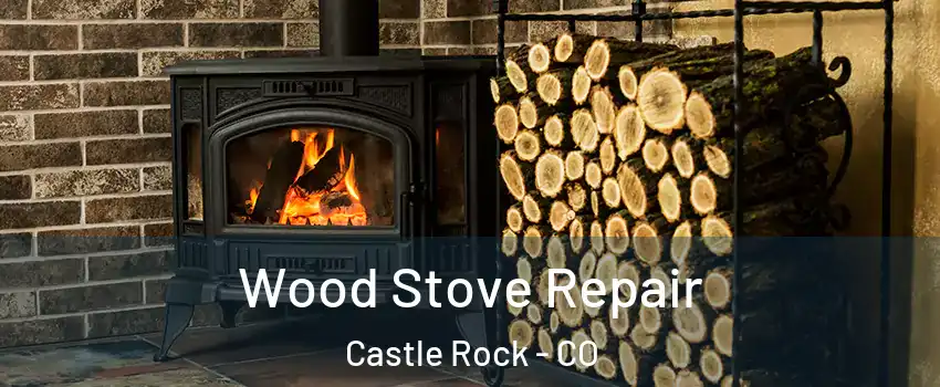  Wood Stove Repair Castle Rock - CO